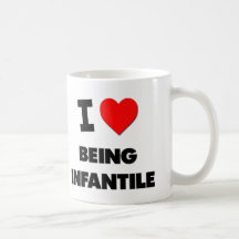I Love Being Infantile Mug