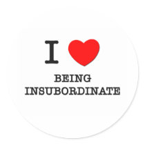 I Love Being Insubordinate Sticker