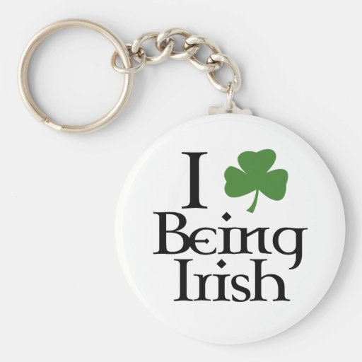 I Love Being Irish Keychains