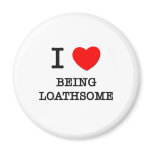 I Love Being Loathsome Fridge Magnet
