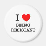 I Love Being Resistant Refrigerator Magnet