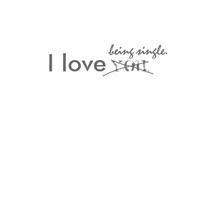 I love being single tshirts by decristofaroj