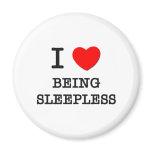 I Love Being Sleepless magnets
