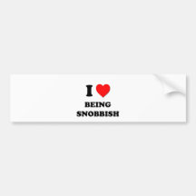 I love Being Snobbish Bumper Sticker