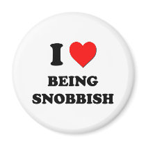 I love Being Snobbish Fridge Magnets