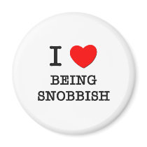 I Love Being Snobbish Magnets