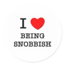 I Love Being Snobbish Round Stickers