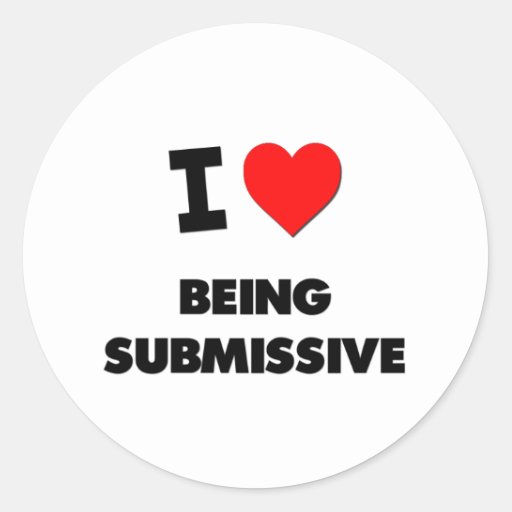 I Love Being Submissive Classic Round Sticker Zazzle