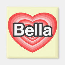 I love Bella. I love you Bella. Heart Fridge Magnets
