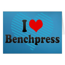 I love Benchpress Greeting Card