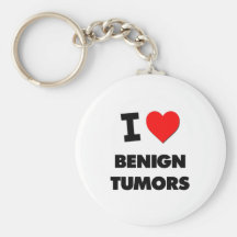 I Love Benign Tumors Key Chains