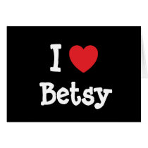 I love Betsy heart T-Shirt Greeting Card