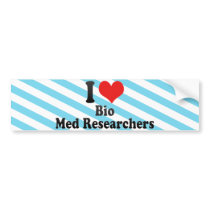 I Love Bio Med Researchers Bumper Sticker