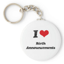 I Love BIRTH ANNOUNCEMENTS Keychain
