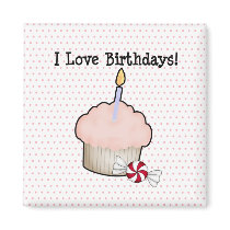 I love birthdays! magnets by deliciousthoughts I love birthdays! magnets