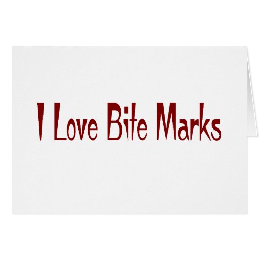 I Love Bite Marks Card Zazzle
