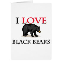 I Love Black Bears Card