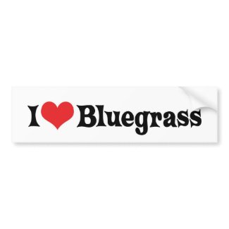 I Love Bluegrass Bumper Sticker bumpersticker