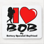 I Love BOB My Battery Operated Boyfriend Mouse Mats