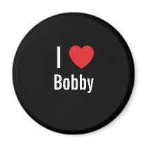 I love Bobby magnets
