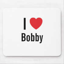 I love Bobby mousepads