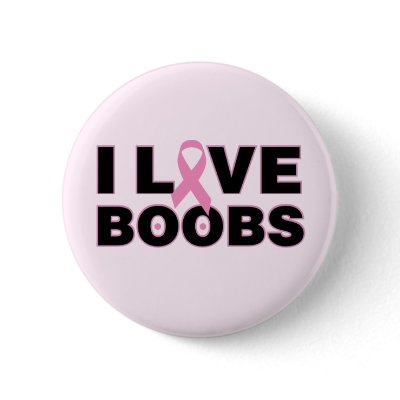 I Love Boobs Breast Cancer Awareness Button by PinkRibbon