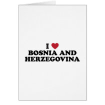 I Love Bosnia and Herzegovina Greeting Card