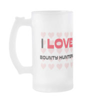 I LOVE BOUNTY HUNTERS mugs by professions I LOVE BOUNTY HUNTERS mugs