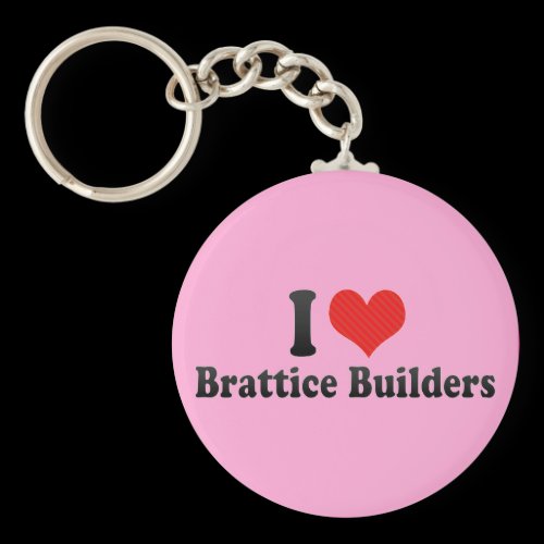 I Love Brattice Builders Keychain
