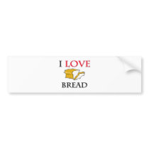 I Love Bread bumper stickers by foodshirts I Love Bread bumper stickers