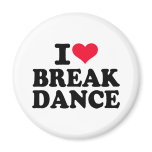 I love Break Dance magnets