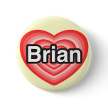 I love Brian. I love you Brian. Heart Pinback Button