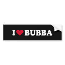 I LOVE BUBBA BUMPER STICKER