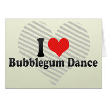I Love Bubblegum Dance Greeting Cards