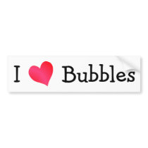 I Love Bubbles Bumper Stickers