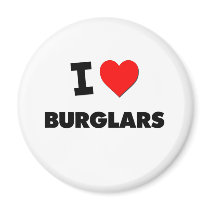 I Love Burglars Magnet