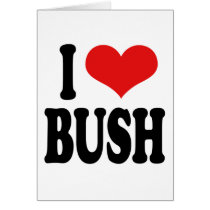 I Love Bush Greeting Card
