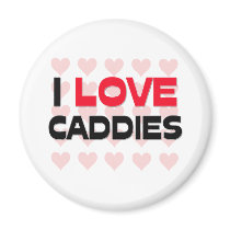 I LOVE CADDIES magnets