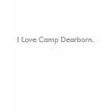I Love Camp Dearborn. t-shirts