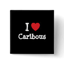 I love Caribous heart custom personalized buttons