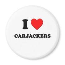 I love Carjackers Fridge Magnets