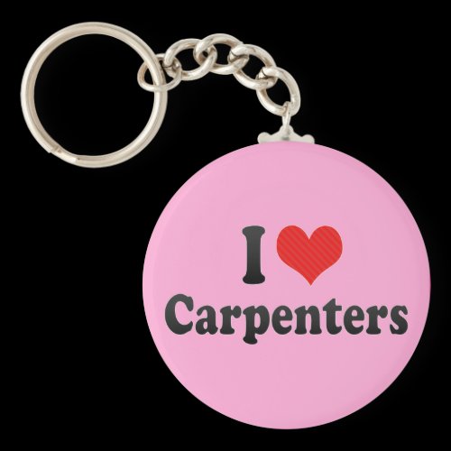I Love Carpenters Keychains
