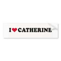 I LOVE CATHERINE bumper stickers by humortees I LOVE CATHERINE bumper stickers