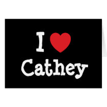 I love Cathey heart T-Shirt Greeting Cards