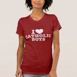 I Love Catholic Boys Shirt