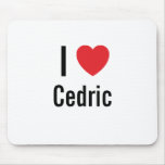 I love Cedric Mouse Pad