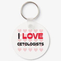 I LOVE CETOLOGISTS keychains by professions I LOVE CETOLOGISTS keychains
