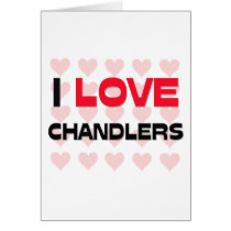 I LOVE CHANDLERS cards