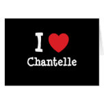 I love Chantelle heart T-Shirt Card