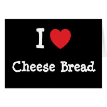 I love Cheese Bread heart T-Shirt cards by funnycustomtshirts I love Cheese Bread heart T-Shirt cards